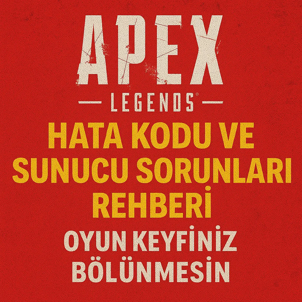 Apex Legends Hata Kodu ve Sunucu Sorunları Rehberi