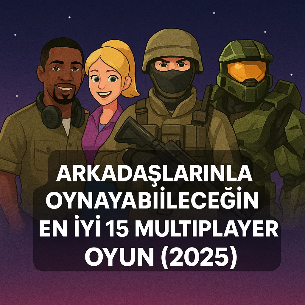 En İyi 15 Multiplayer Oyun (2025) – Arkadaşlarınla Oyna!