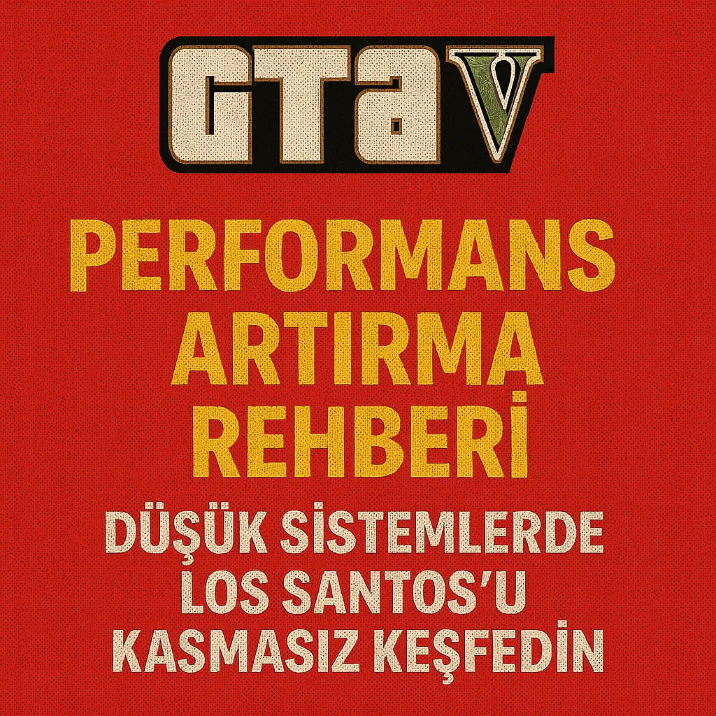 GTA V Performans Artırma Rehberi