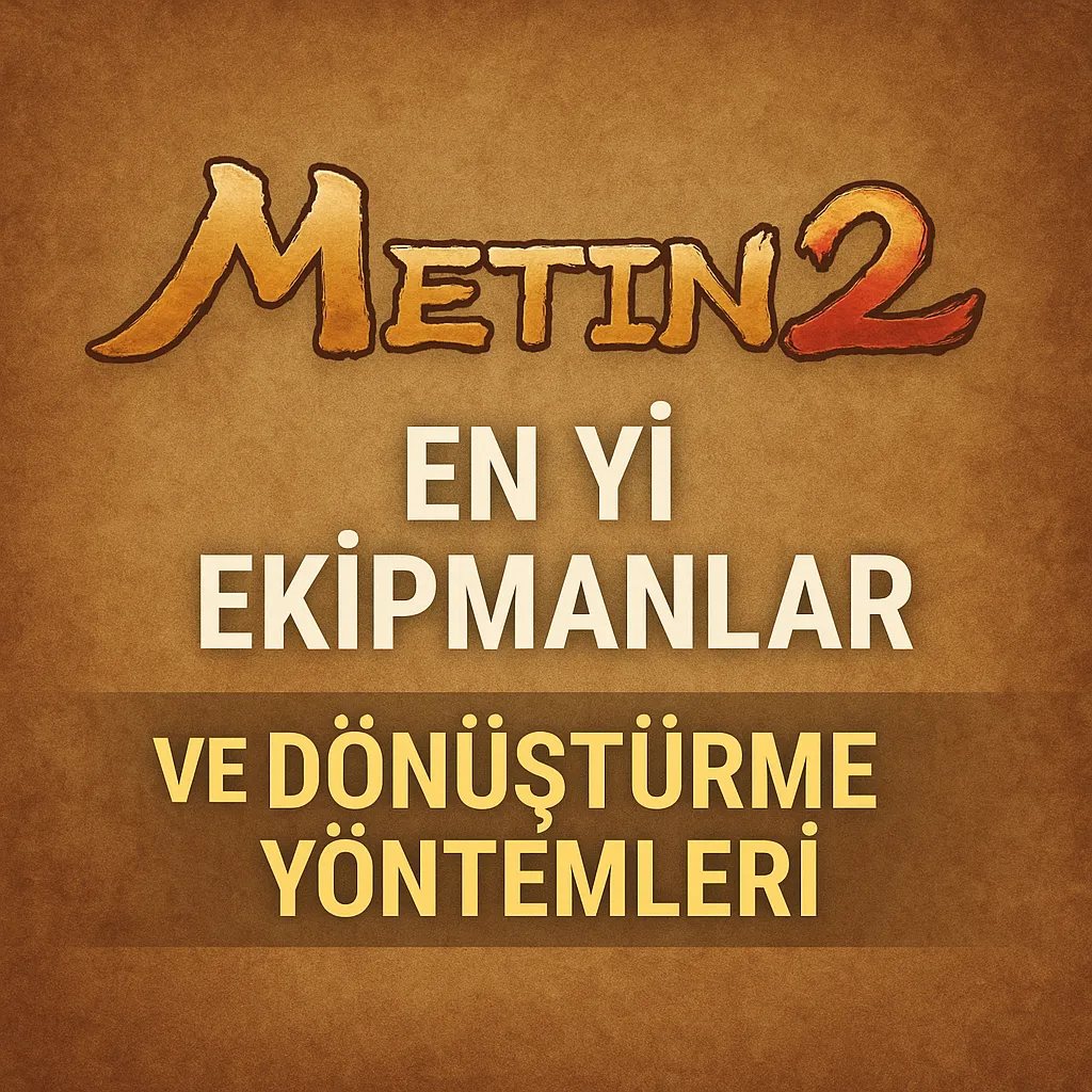 Metin2: En İyi Ekipmanlar ve Dönüştürme Yöntemleri