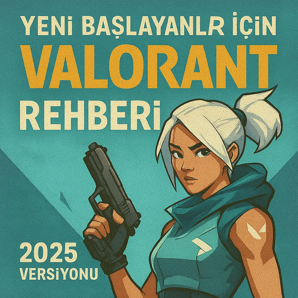 Valorant rehberi: Yeni Başlayanlar İçin 2025 Taktikleri